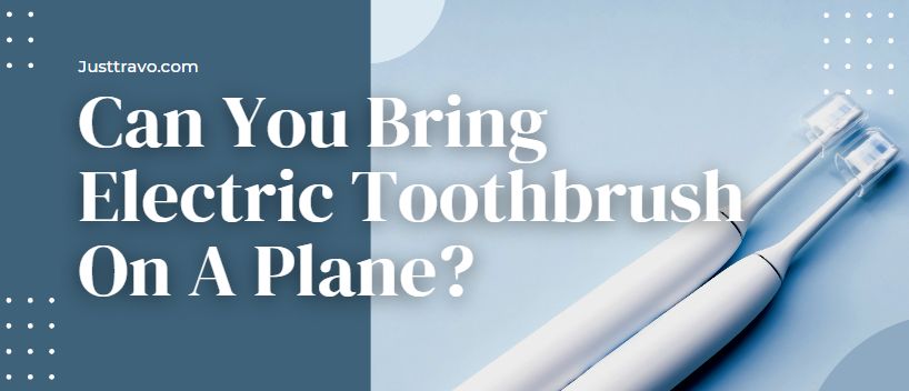 Can You Bring Electric Toothbrush On A Plane? Through TSA Checkpoint