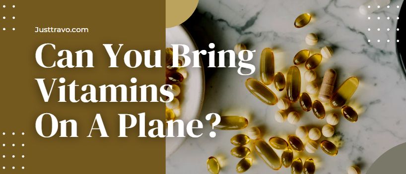 Can You Bring Vitamins On A Plane?