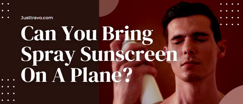 Can You Bring Spray Sunscreen On A Plane?