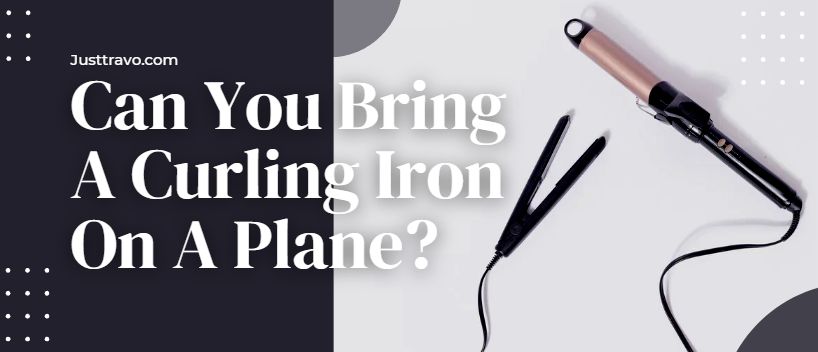 Can You Bring A Curling Iron On A Plane? TSA Curling Iron Rule