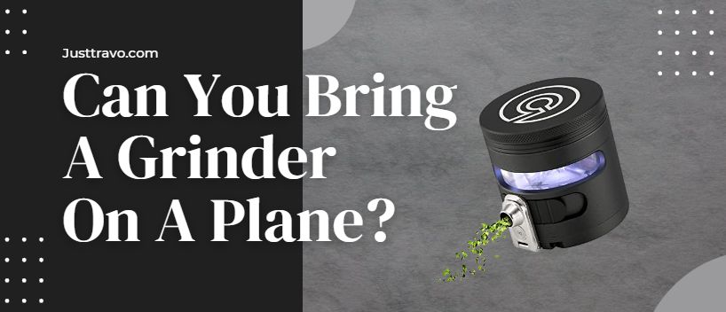 Can You Bring A Grinder On A Plane?