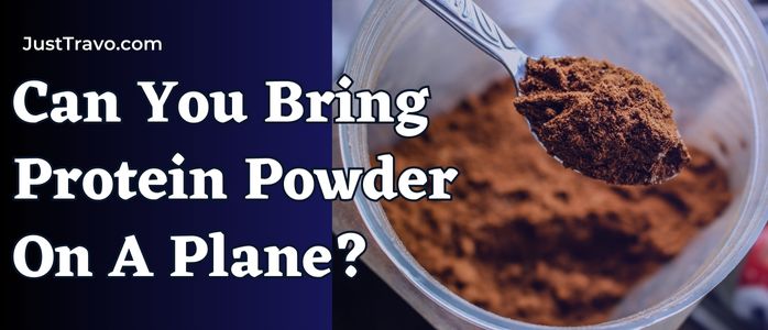 Can You Bring Protein Powder On A Plane? Policies for Travel With Protein Powder