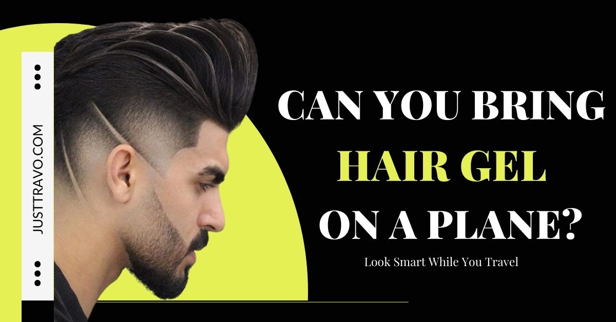 Can You Bring Hair Gel On A Plane? Look Smart While You Travel