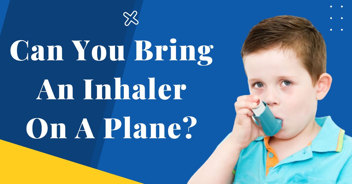 Can You Bring An Inhaler On A Plane?