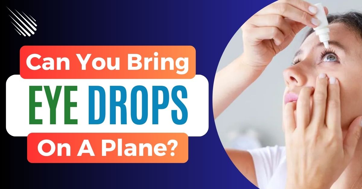 Can You Bring Eye Drops On A Plane?