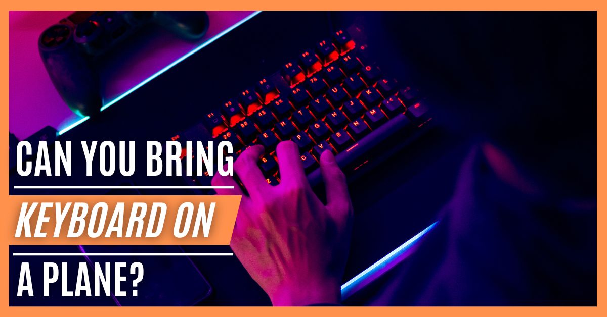 Can You Bring Keyboard On A Plane?