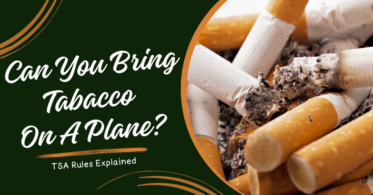 Can You Bring Tobacco On A Plane? TSA Rules Explained