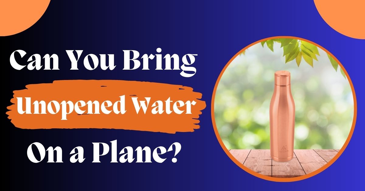 Can You Bring Unopened Water On A Plane? Stay Hydrated on Air Journey