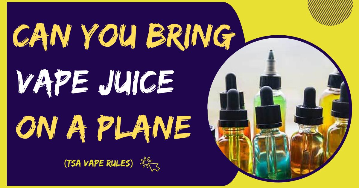 Can You Bring Vape Juice On A Plane?
