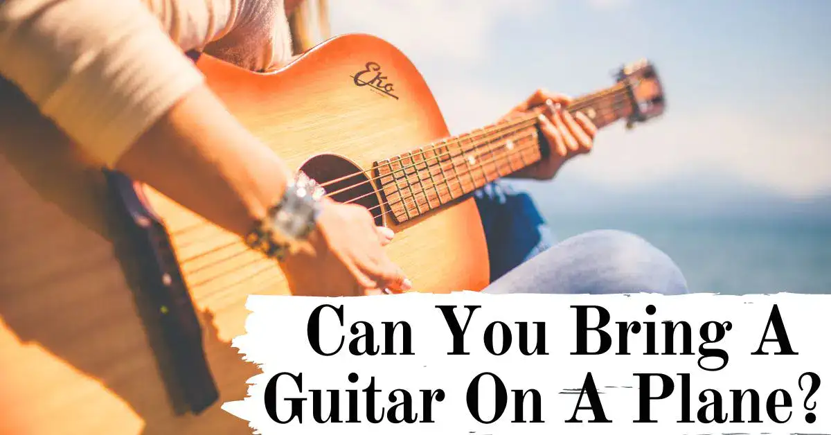 Can You Bring A Guitar On A Plane? Travel With Guitar