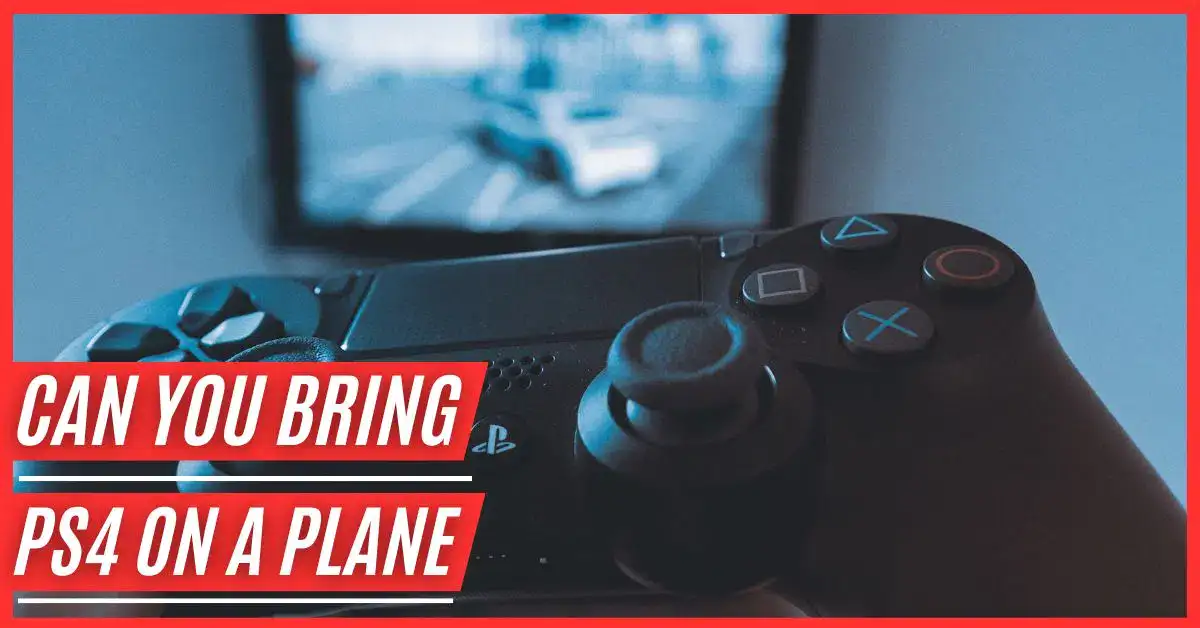Can You Bring A PS4 On A Plane?