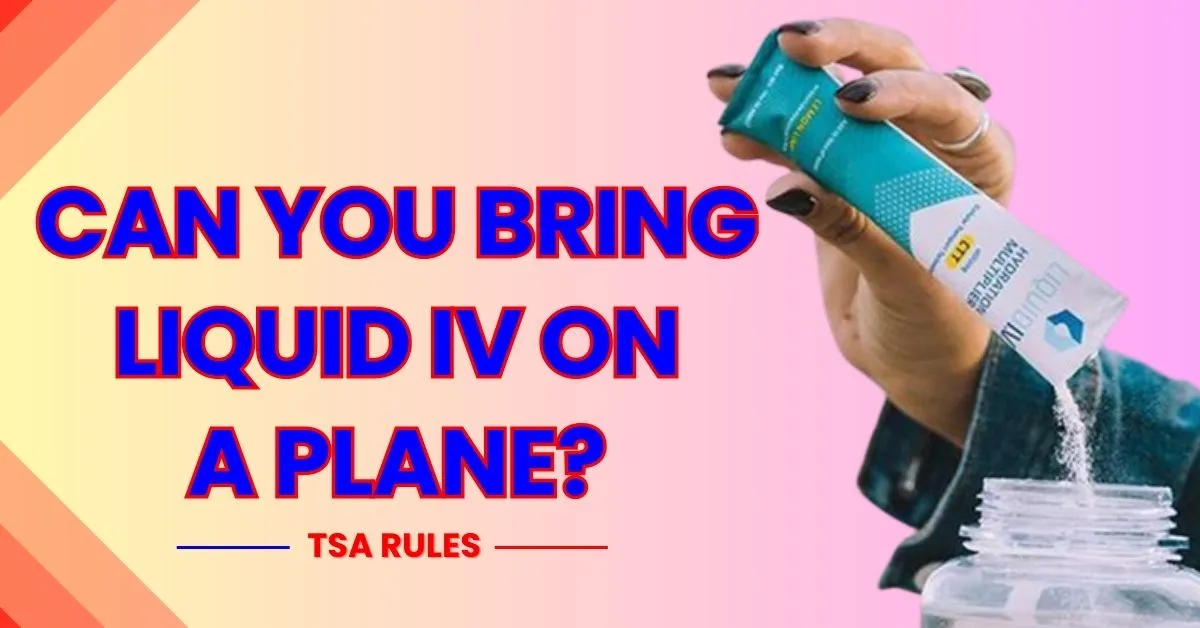 Can You Bring Liquid IV On A Plane?