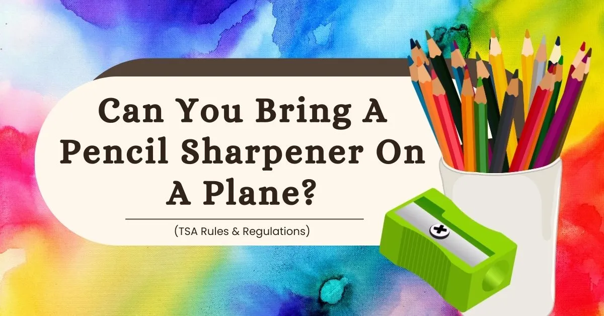 Can You Bring A Pencil Sharpener On A Plane?